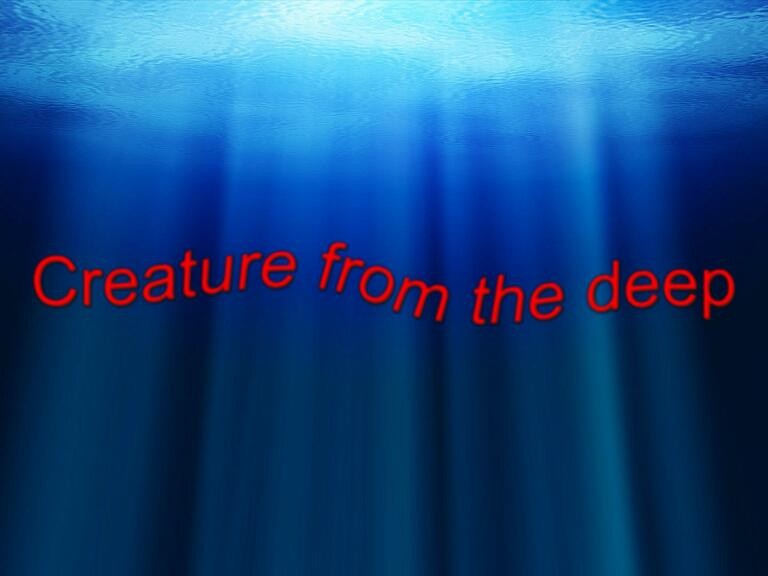 Creature from the deep